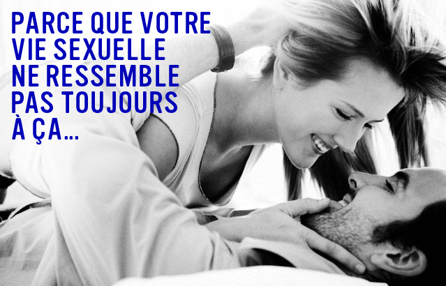 Parce que votre vie sexuelle ne ressemble pas toujourrs à ça...